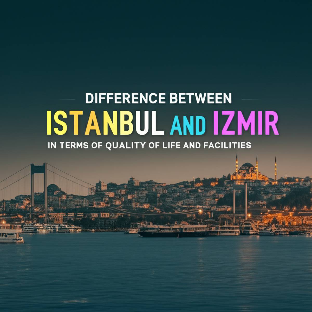 تفاوت استانبول و ازمیر از لحاظ کیفیت و امکانات زندگی
